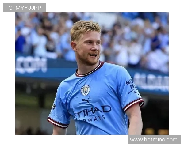 德布劳内：足球场上的魔术师如何引领曼城创造辉煌历史